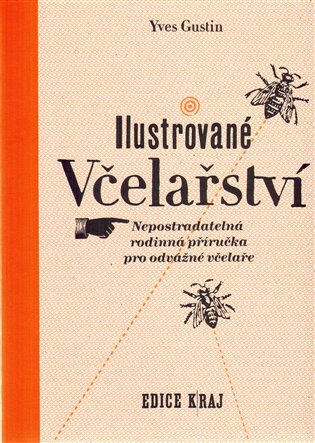 Ilustrované včelařství Nepostradatelná příručka pro odvážné včelaře