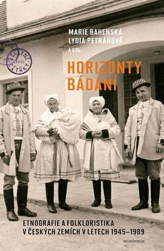 Horizonty bádání. Etnografie a folkloristika v českých zemích v letech 1945–1989