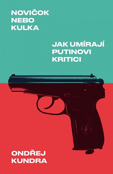 Novičok nebo kulka. Jak umírají Putinovi kritici