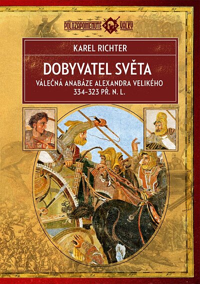 Dobyvatel světa Válečná anabáze Alexandra Velikého 334–323 př. n. l.