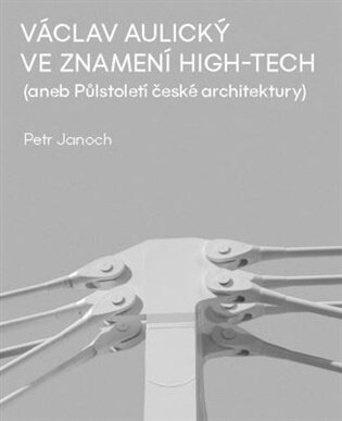Václav Aulický - Ve znamení High-Tech (aneb Půlstoletí české architektury)