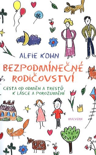 Bezpodmínečné rodičovství. Cesta od odměn a trestů k lásce a porozumění