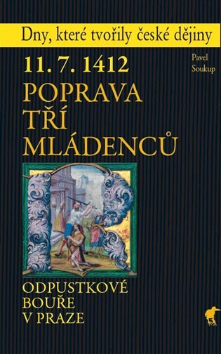 Poprava tří mládenců 11.7.1412 Odpustkové bouře v Praze