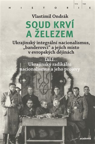 Soud krví a železem. Ukrajinský integrální nacionalismus, „banderovci“ a jejich místo v evropských dějinách
