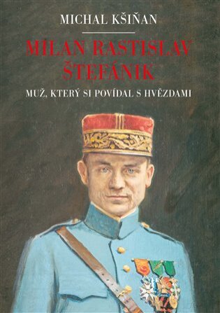 Milan Rastislav Štefánik Muž, který si povídal s hvězdami