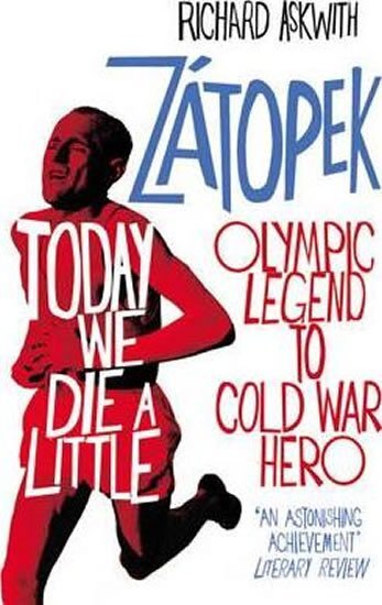 Today We Die a Little: Zátopek: Olympic Legend to Cold War Hero