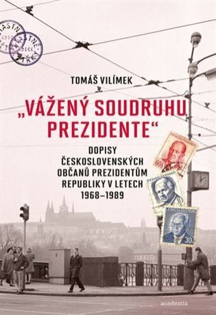 „Vážený soudruhu prezidente“. Dopisy československých občanů prezidentům republiky v letech 1968–198