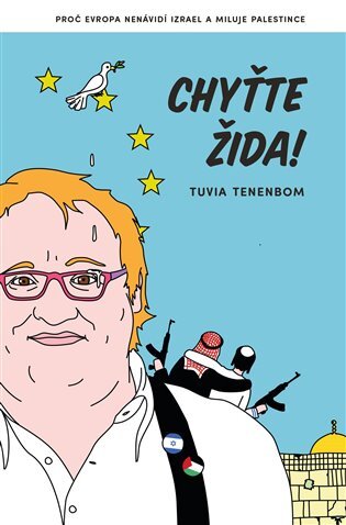 Chyťte Žida! Proč Evropa nenávidí Izrael a miluje Palestince