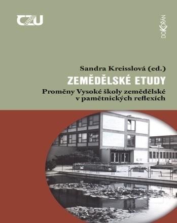 Zemědělské etudy Proměny Vysoké školy zemědělské v pamětnických reflexích