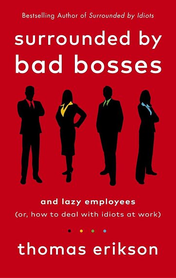 Surrounded by Bad Bosses and Lazy Employees (or, How to Deal with Idiots at Work)