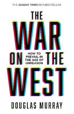 The War on the West. How To Prevail in the Age of Unreason