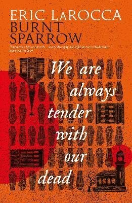 We Are Always Tender with Our Dead (Burnt Sparrow 1)