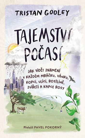 Tajemství počasí - Jak vidět znamení v každém mráčku, vánku, kopci, ulici, rostlině, zvířeti a kapce