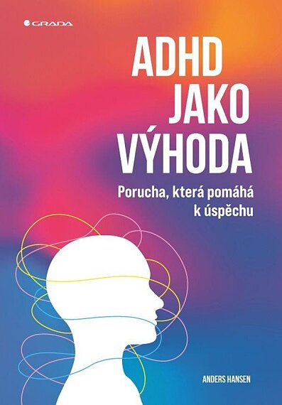 ADHD jako výhoda Porucha, která pomáhá k úspěchu