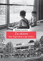 Za sklem - Vila Tugendhat a její rodina