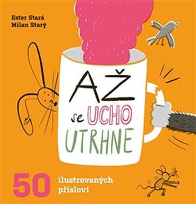Až se ucho utrhne 50 ilustrovaných přísloví