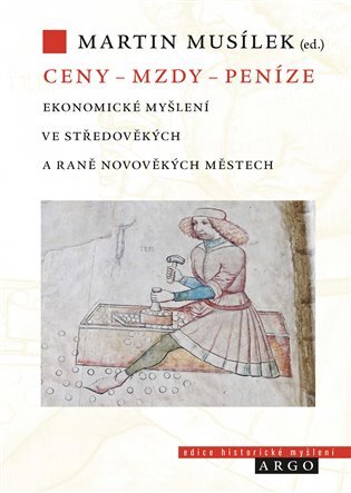 Ceny – mzdy – peníze. Ekonomické myšlení ve středověkých a raně novověkých městech