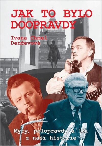 Jak to bylo doopravdy Mýty, polopravdy a lži z naší historie