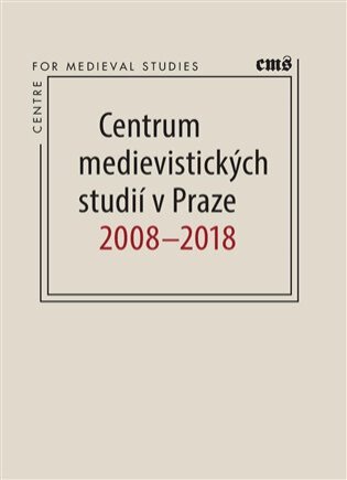Centrum medievistických studií v Praze 2008-2018