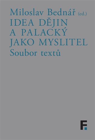 Idea dějin a Palacký jako myslitel. Soubor textů