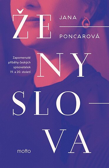 Ženy slova Zapomenuté příběhy českých spisovatelek 19. a 20. století