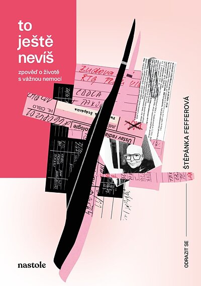 To ještě nevíš Zpověď o životě s vážnou nemocí