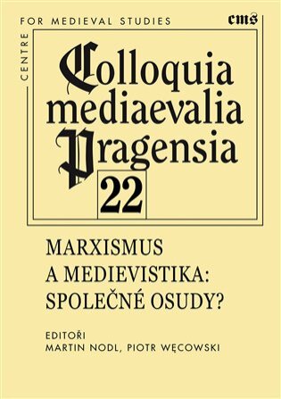 Colloquia mediaevalia Pragensia 22. Marxismus a medievistika: Společné osudy?