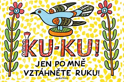KU-KU! Jen po mně vzáhněte ruku!