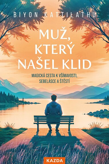 Muž, který našel klid Magická cesta k všímavosti, sebelásce a štěstí