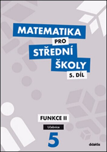 Matematika pro střední školy 5.díl Funkce II. Učebnice