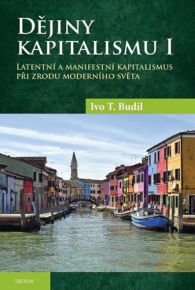 Dějiny kapitalismu I. Latentní a manifestní kapitalismus při zrodu moderního světa