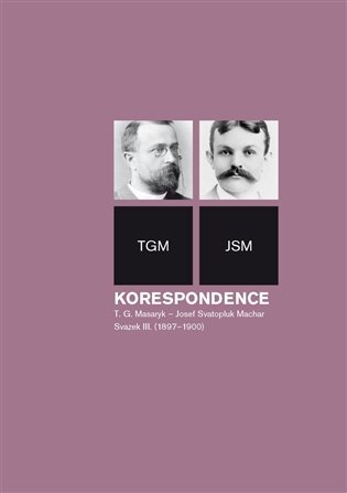 Korespondence T. G. Masaryk - Josef Svatopluk Machar Svaze III. (1987-1900)