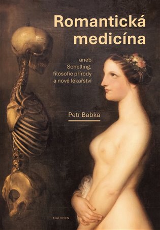 Romantická medicína I. díl aneb Schelling, filosofie přírody a nové lékařství