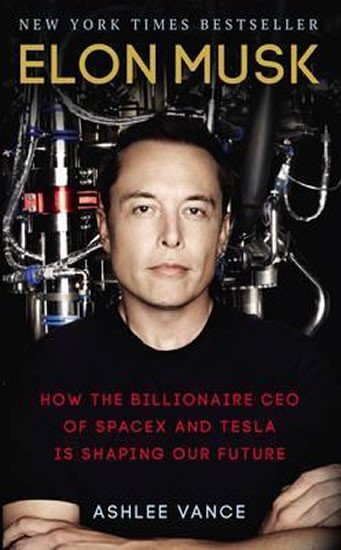 Elon Musk - How the Billionaire CEO of SpaceX and Tesla Is Shaping Our Future