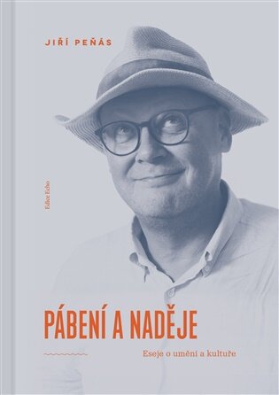 Pábení a naděje Eseje o umění a kultuře