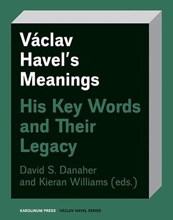 Václav Havel´s Meanings His Key Words and Their Legacy