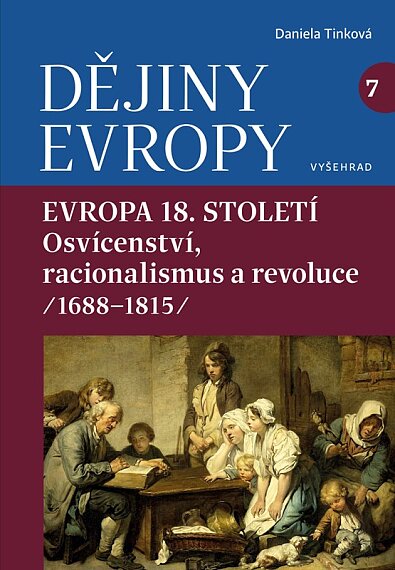 Dějiny Evropy 7: Evropa 18. století Evropa osvícenství a racionalismu (1688—1815)