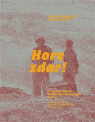 Hore zdar! Stavební strategie Klubu československých turistů Čechy, Morava, Slezsko, Slovensko a Po