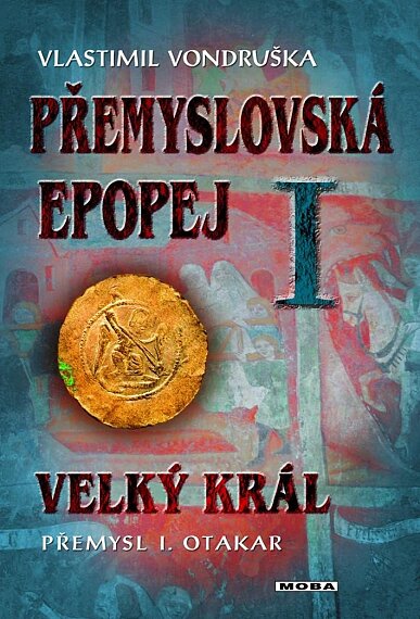 Přemyslovská epopej I/Velký král Přemysl Otakar I. /3. vyd.