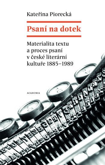 Psaní na dotek. Materialita textu a proces vzniku autografu v čes. lit. 1885-1989