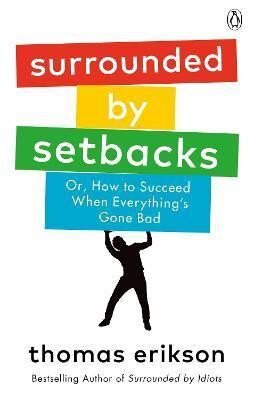 Surrounded by Setbacks (or, How to Succeed When Everything's Gone Bad)