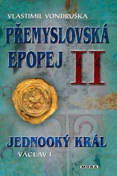 Přemyslovská epopej II. Jednooký král Václav I. /3. vydání