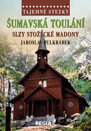 Šumavská toulání Slzy stožecké Madony Tajemné stezky