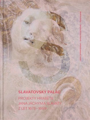 Slavatovský palác - Projekty hraběte Jana Jáchyma Slavaty z let 1973-1689