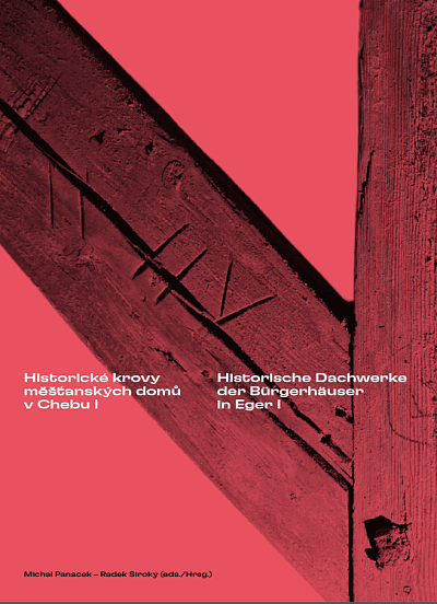 Historické krovy měšťanských domů v Chebu I. Historische Dachwerke  der Bürgerhäuser in Eger I.