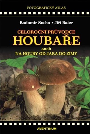 Celoroční průvodce houbaře aneb na houby od jara do zimy