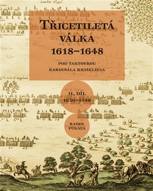 Třicetiletá válka 1618 - 1648 II. Pod taktovkou kardinála Richelieua (1630-1648)