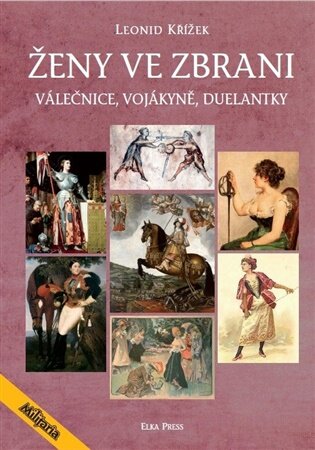 Ženy ve zbrani Válečnice, vojákyně, duelantky