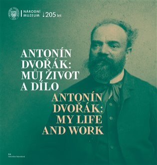 Antoní Dvořák : Můj život a dílo/ Antonín Dvořák: My Life and Work