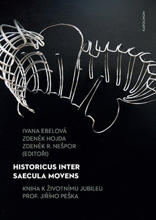 Historicus inter saecula movens - Kniha k živtonímui jubileu prof. Jiřího Peška